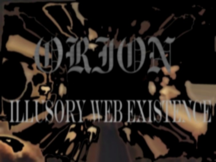 Orion Official Illusory Web Existence  ..::Click To Enter::..